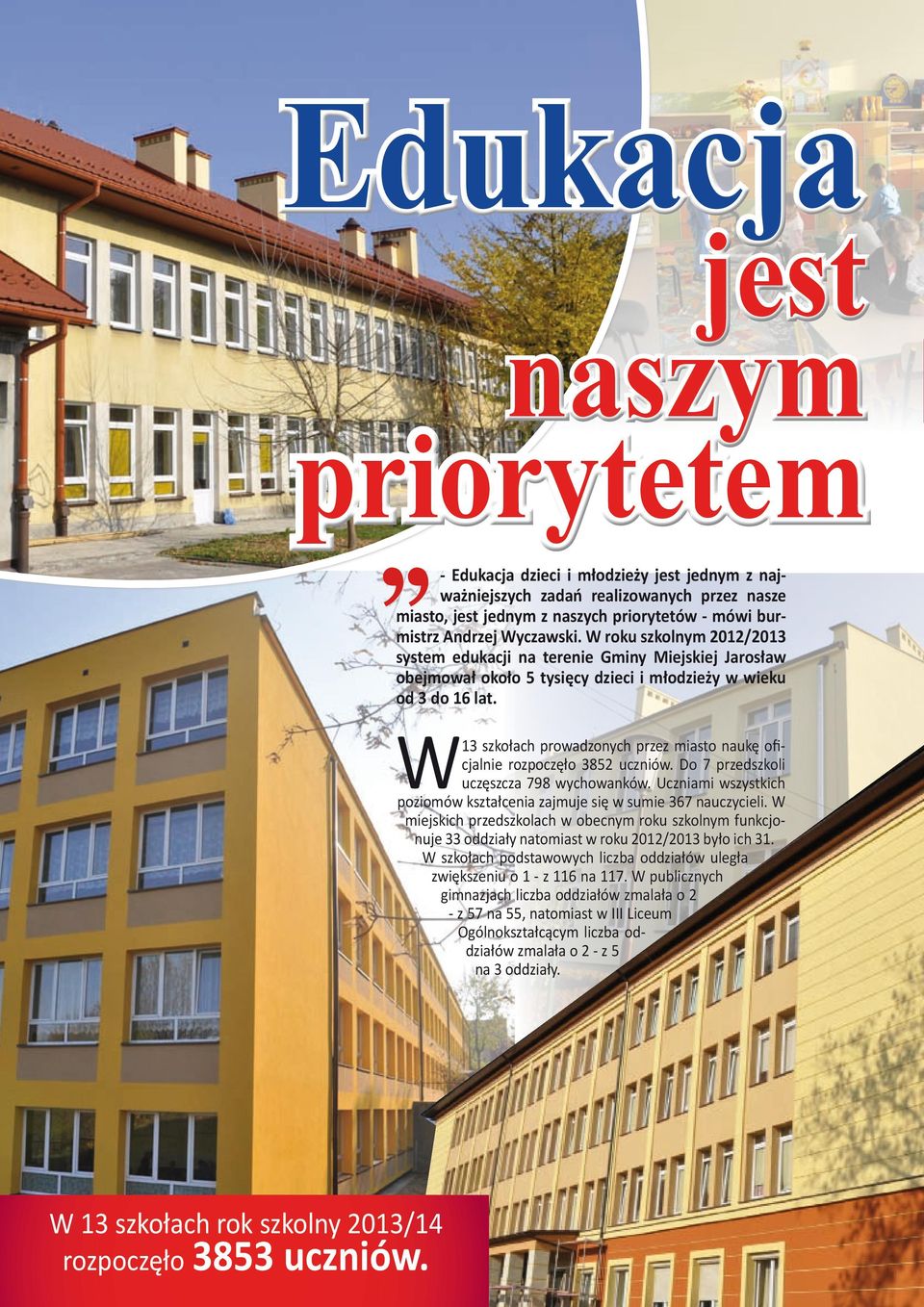 W 13 szkołach prowadzonych przez miasto naukę oficjalnie rozpoczęło 3852 uczniów. Do 7 przedszkoli uczęszcza 798 wychowanków.