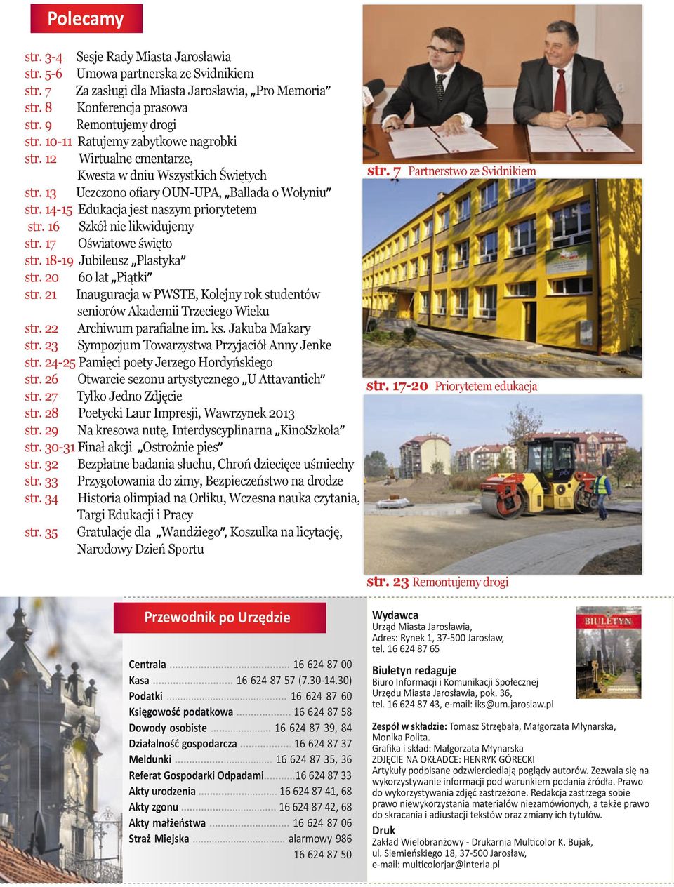 14-15 Edukacja jest naszym priorytetem str. 16 Szkół nie likwidujemy str. 17 Oświatowe święto str. 18-19 Jubileusz Plastyka str. 20 60 lat Piątki str.