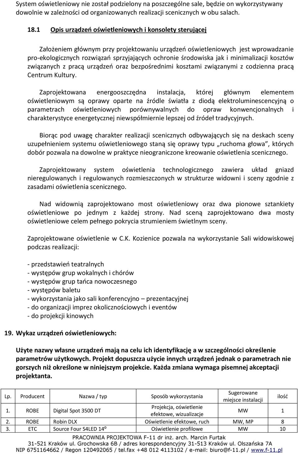 jak i minimalizacji kosztów związanych z pracą urządzeń oraz bezpośrednimi kosztami związanymi z codzienna pracą Centrum Kultury.