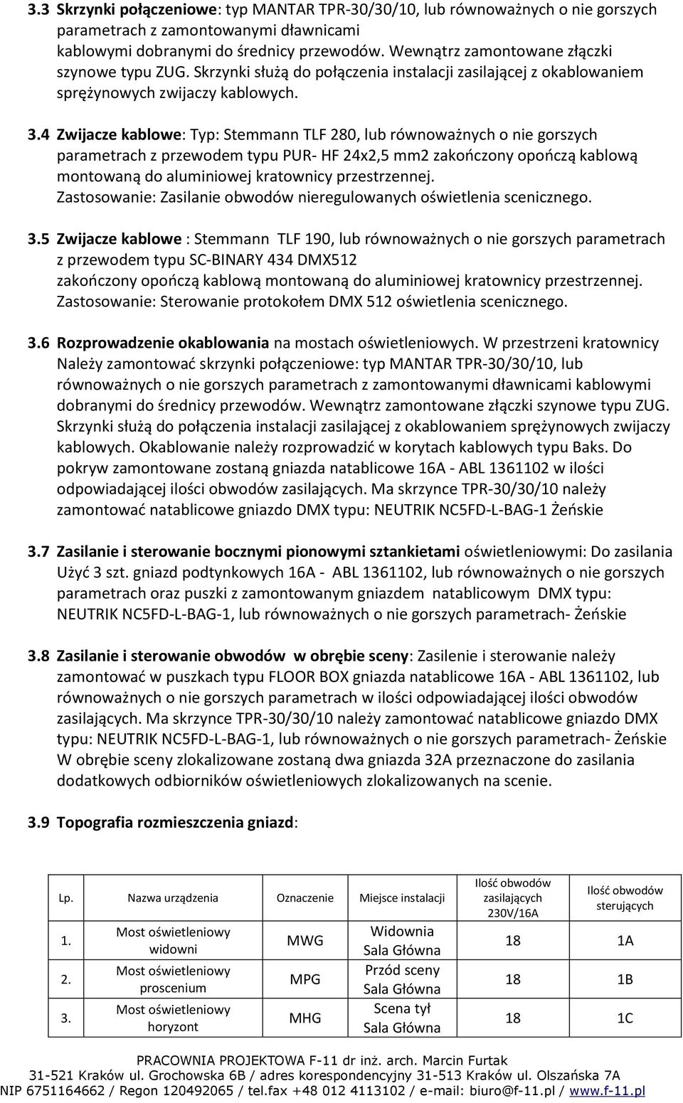 4 Zwijacze kablowe: Typ: Stemmann TLF 280, lub równoważnych o nie gorszych parametrach z przewodem typu PUR- HF 24x2,5 mm2 zakończony opończą kablową montowaną do aluminiowej kratownicy przestrzennej.