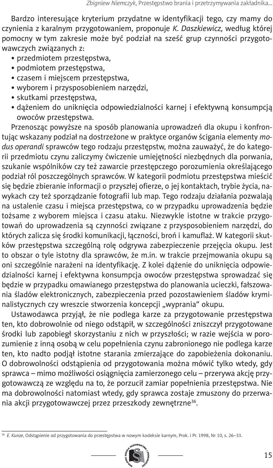 przestępstwa, wyborem i przysposobieniem narzędzi, skutkami przestępstwa, dążeniem do uniknięcia odpowiedzialności karnej i efektywną konsumpcją owoców przestępstwa.