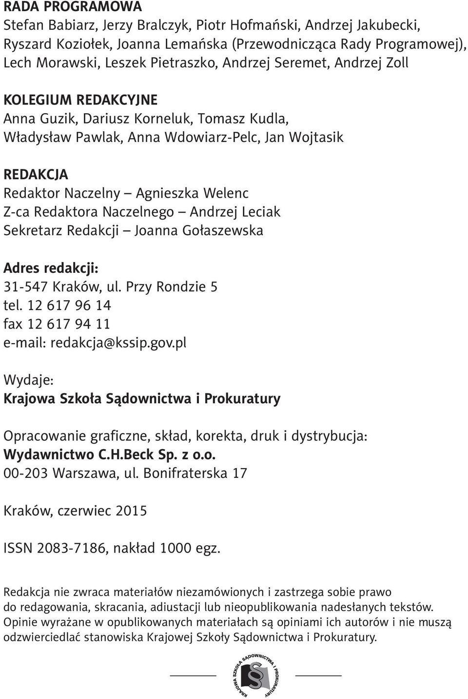 Naczelnego Andrzej Leciak Sekretarz Redakcji Joanna Gołaszewska Adres redakcji: 31-547 Kraków, ul. Przy Rondzie 5 tel. 12 617 96 14 fax 12 617 94 11 e-mail: redakcja@kssip.gov.