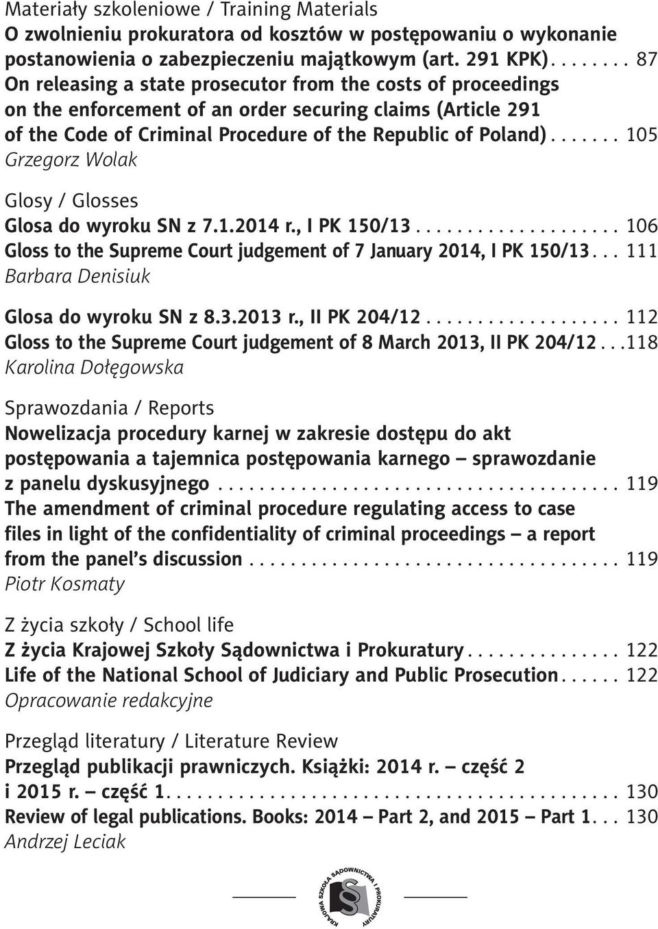 ..105 Grzegorz Wolak Glosy / Glosses Glosa do wyroku SN z 7.1.2014 r., I PK 150/13...106 Gloss to the Supreme Court judgement of 7 January 2014, I PK 150/13.