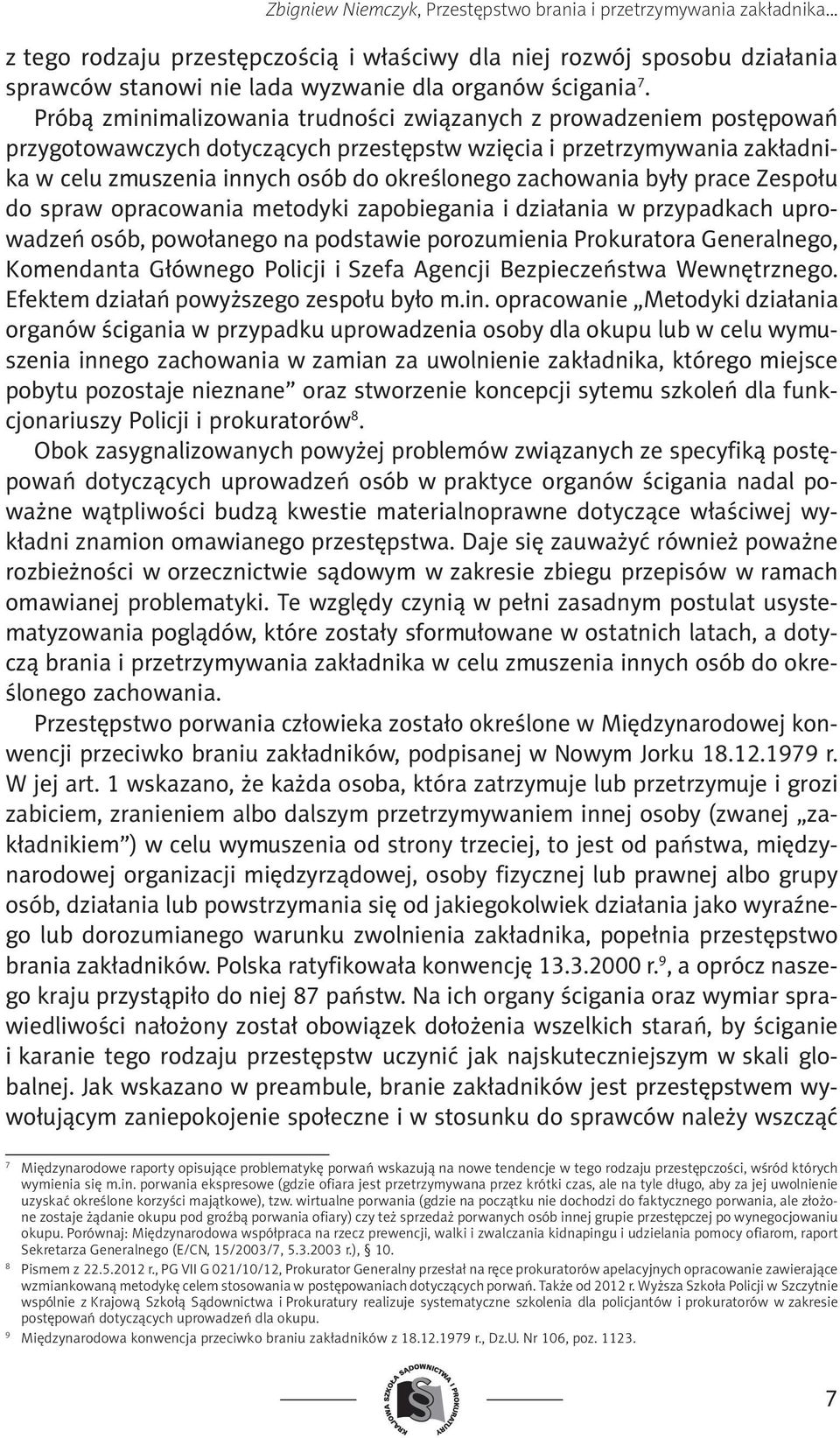 Próbą zminimalizowania trudności związanych z prowadzeniem postępowań przygotowawczych dotyczących przestępstw wzięcia i przetrzymywania zakładnika w celu zmuszenia innych osób do określonego