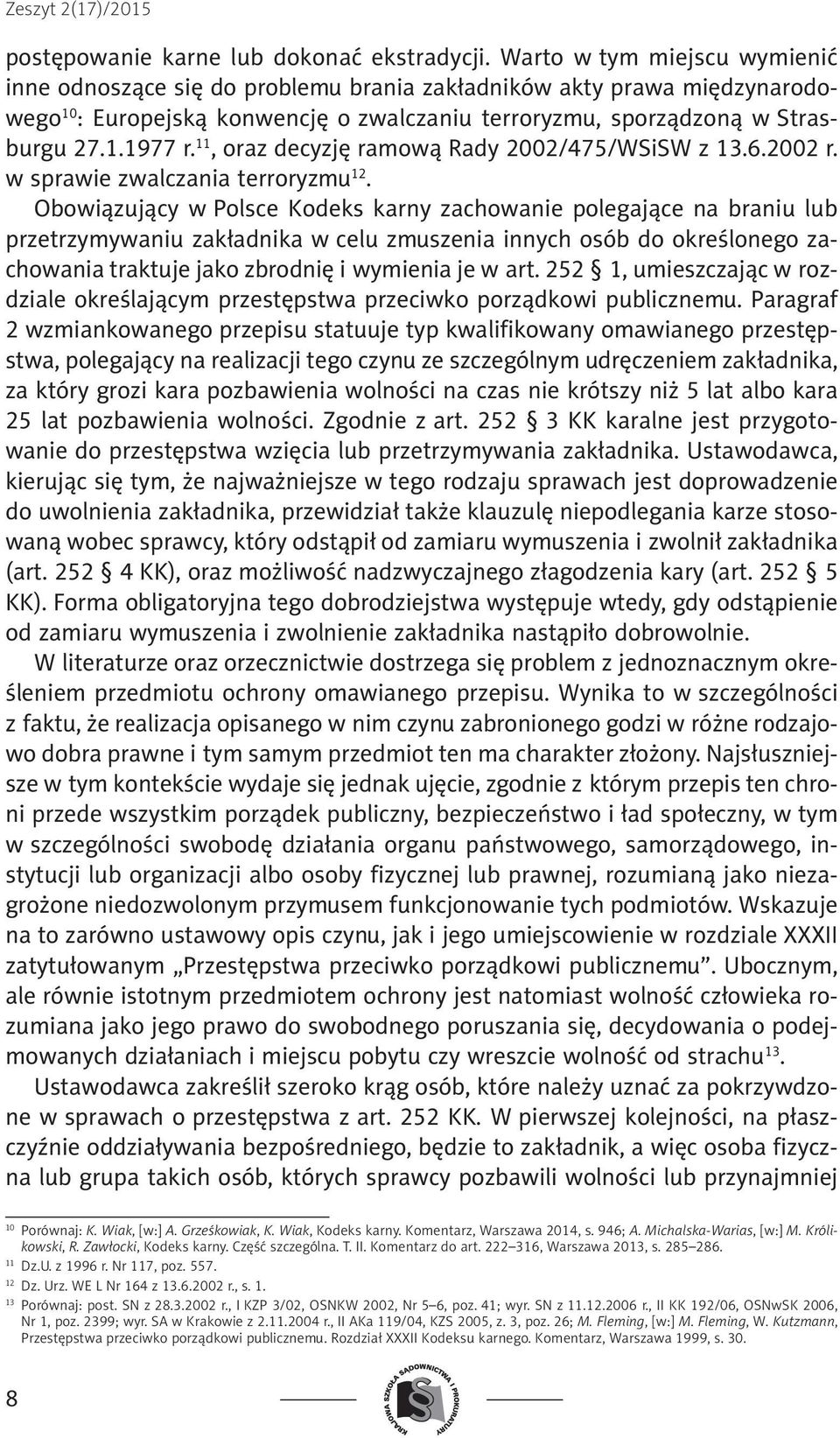 11, oraz decyzję ramową Rady 2002/475/WSiSW z 13.6.2002 r. w sprawie zwalczania terroryzmu 12.