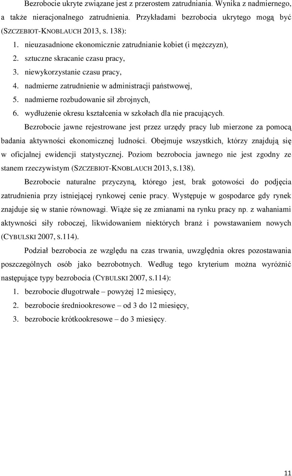 nadmierne rozbudowanie sił zbrojnych, 6. wydłużenie okresu kształcenia w szkołach dla nie pracujących.