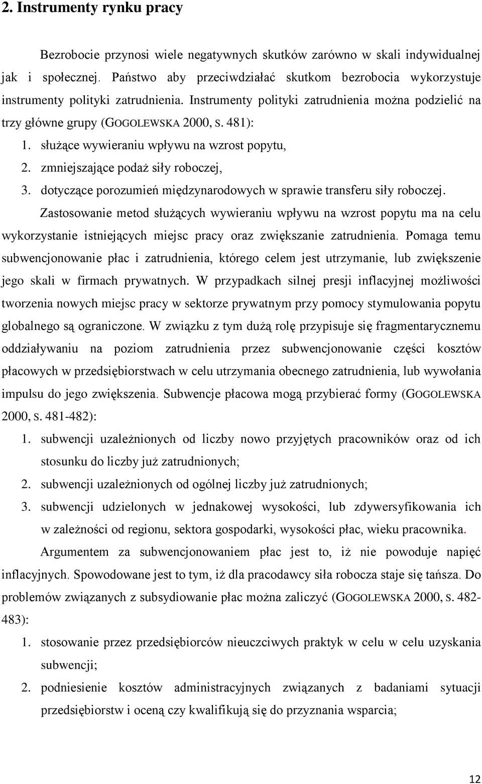 służące wywieraniu wpływu na wzrost popytu, 2. zmniejszające podaż siły roboczej, 3. dotyczące porozumień międzynarodowych w sprawie transferu siły roboczej.