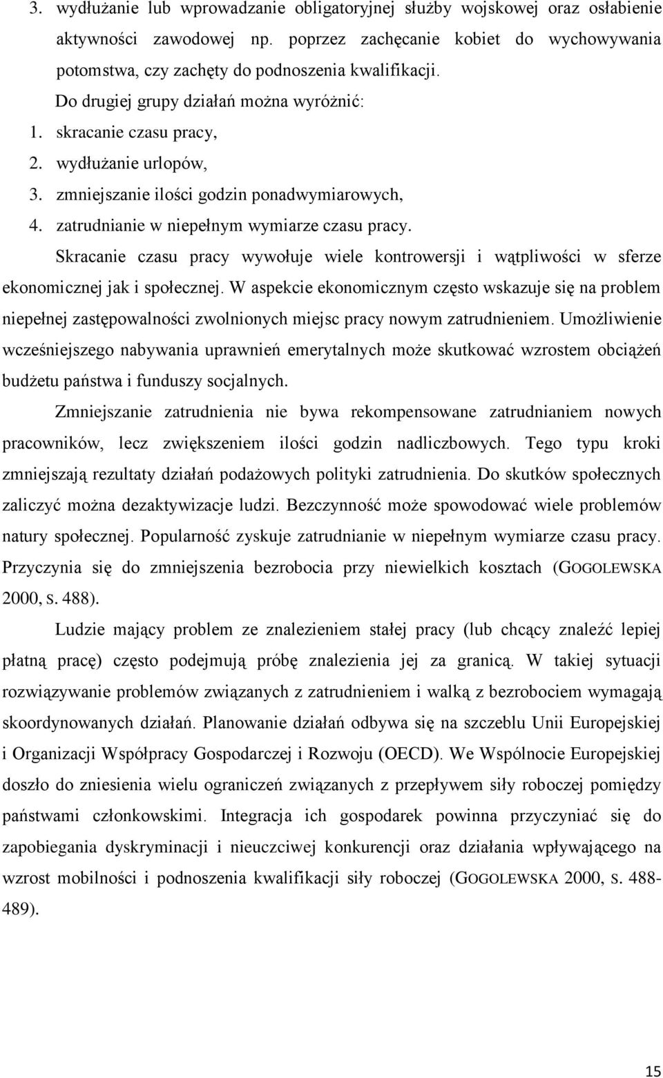 Skracanie czasu pracy wywołuje wiele kontrowersji i wątpliwości w sferze ekonomicznej jak i społecznej.