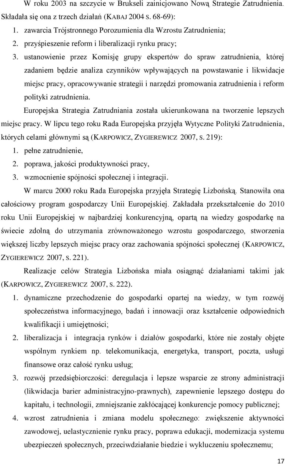 ustanowienie przez Komisję grupy ekspertów do spraw zatrudnienia, której zadaniem będzie analiza czynników wpływających na powstawanie i likwidacje miejsc pracy, opracowywanie strategii i narzędzi