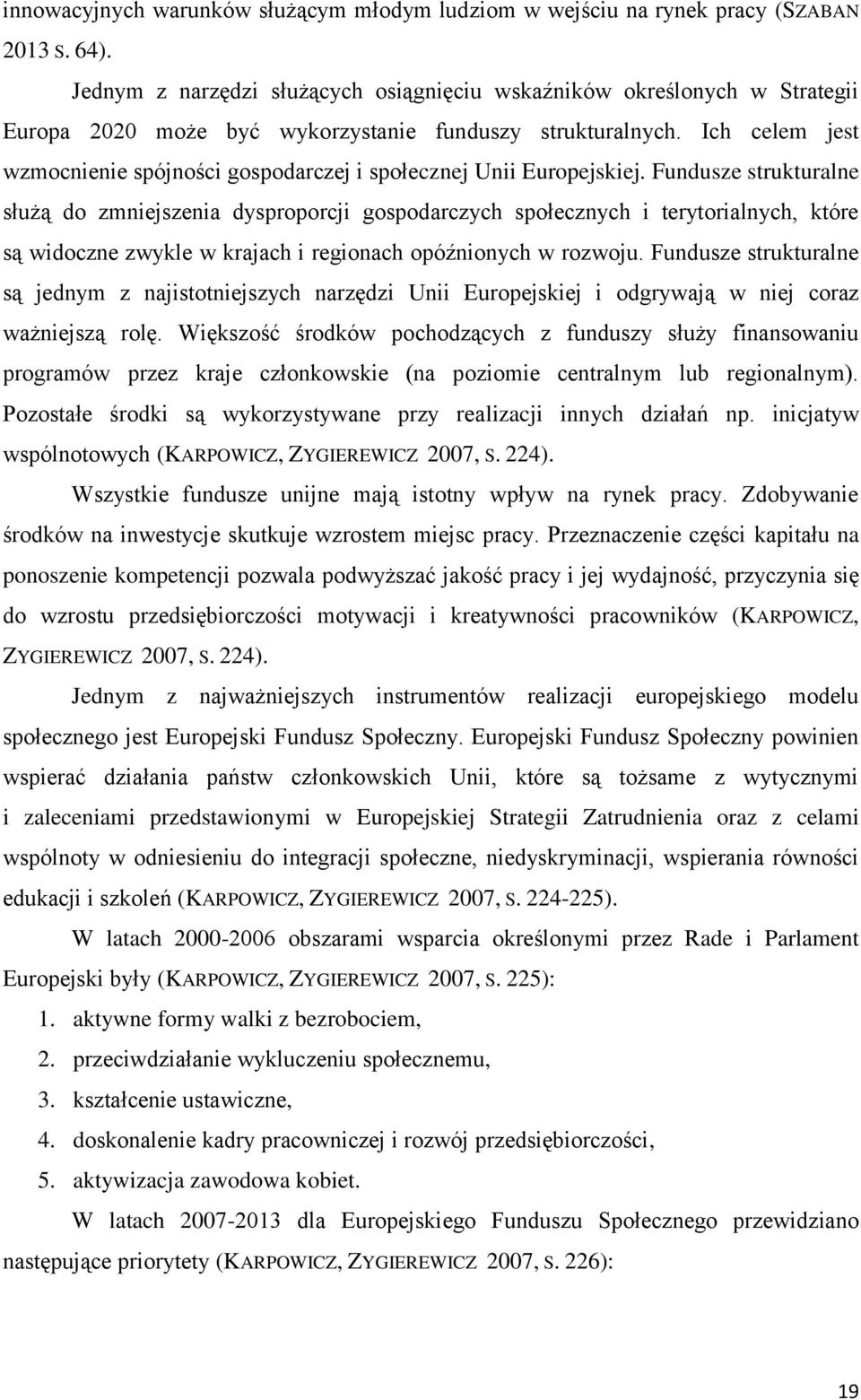 Ich celem jest wzmocnienie spójności gospodarczej i społecznej Unii Europejskiej.