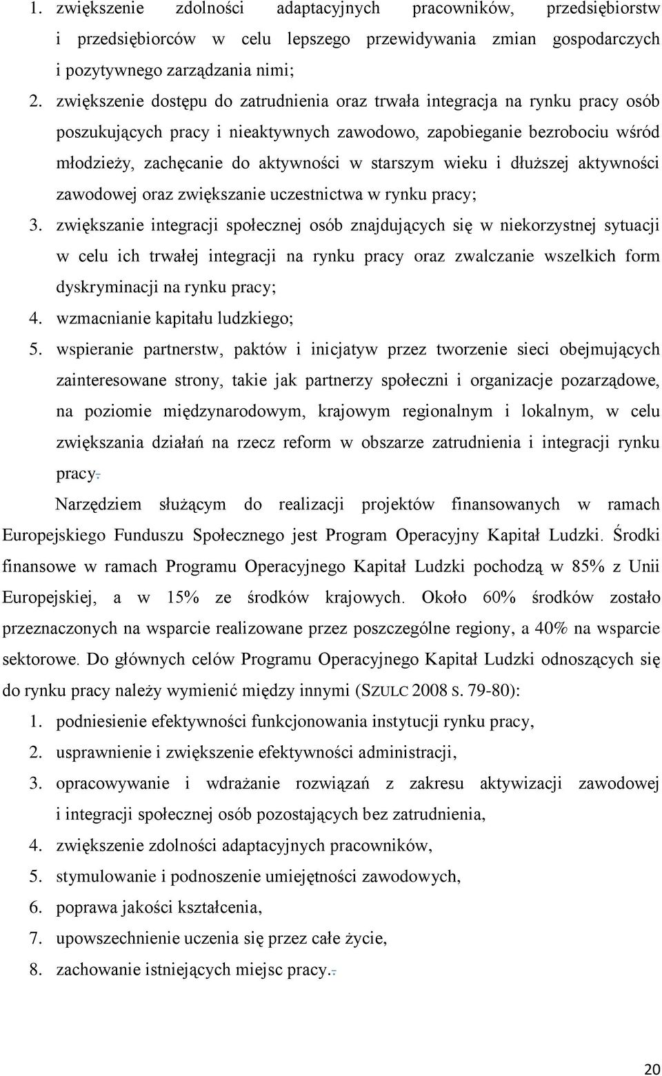 starszym wieku i dłuższej aktywności zawodowej oraz zwiększanie uczestnictwa w rynku pracy; 3.