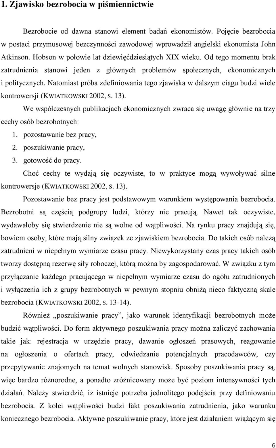 Od tego momentu brak zatrudnienia stanowi jeden z głównych problemów społecznych, ekonomicznych i politycznych.