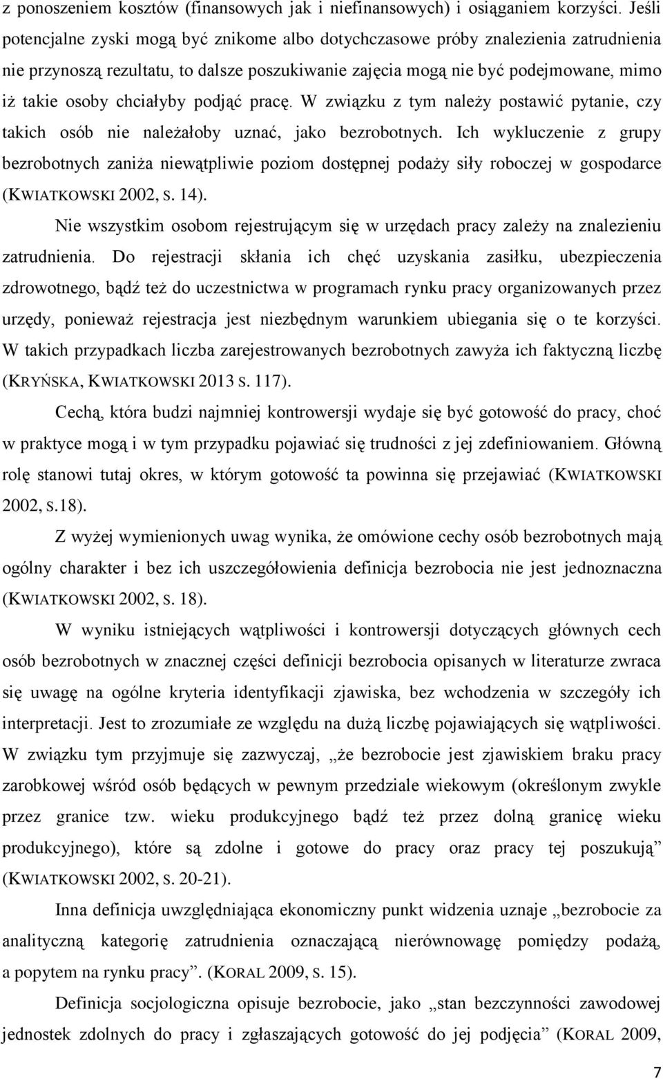 chciałyby podjąć pracę. W związku z tym należy postawić pytanie, czy takich osób nie należałoby uznać, jako bezrobotnych.