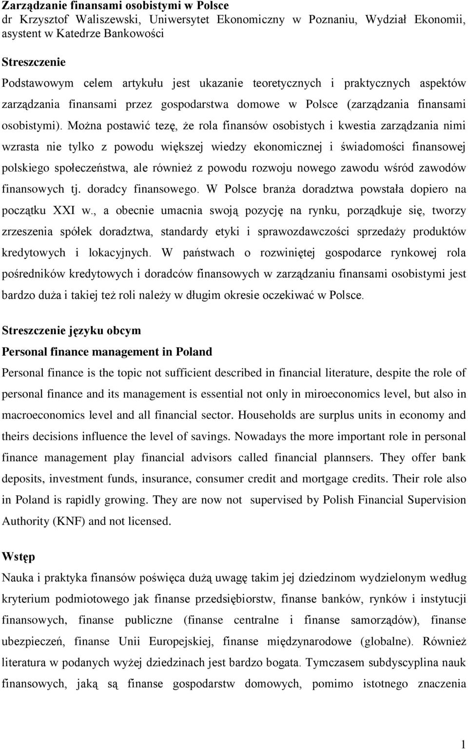 Można postawić tezę, że rola finansów osobistych i kwestia zarządzania nimi wzrasta nie tylko z powodu większej wiedzy ekonomicznej i świadomości finansowej polskiego społeczeństwa, ale również z