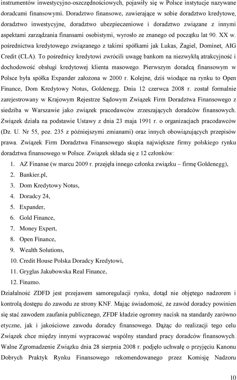 znanego od początku lat 90. XX w. pośrednictwa kredytowego związanego z takimi spółkami jak Lukas, Żagiel, Dominet, AIG Credit (CLA).