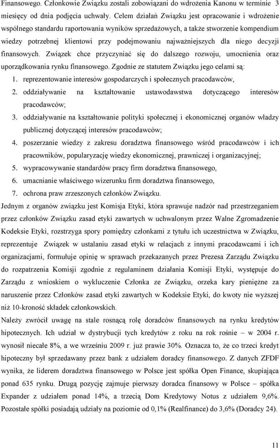 dla niego decyzji finansowych. Związek chce przyczyniać się do dalszego rozwoju, umocnienia oraz uporządkowania rynku finansowego. Zgodnie ze statutem Związku jego celami są: 1.