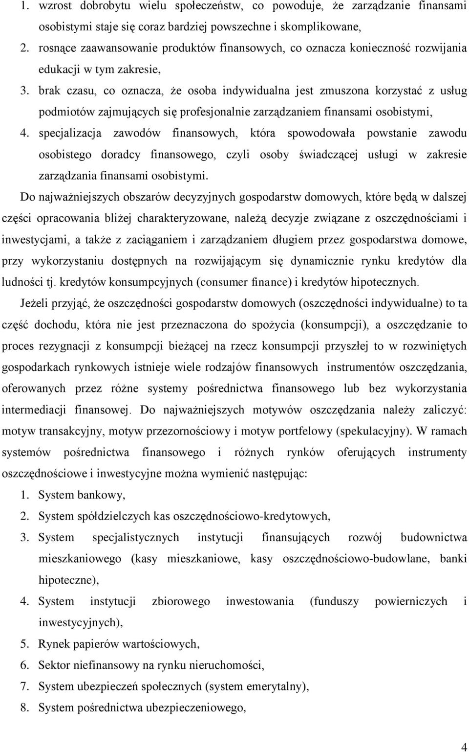 brak czasu, co oznacza, że osoba indywidualna jest zmuszona korzystać z usług podmiotów zajmujących się profesjonalnie zarządzaniem finansami osobistymi, 4.