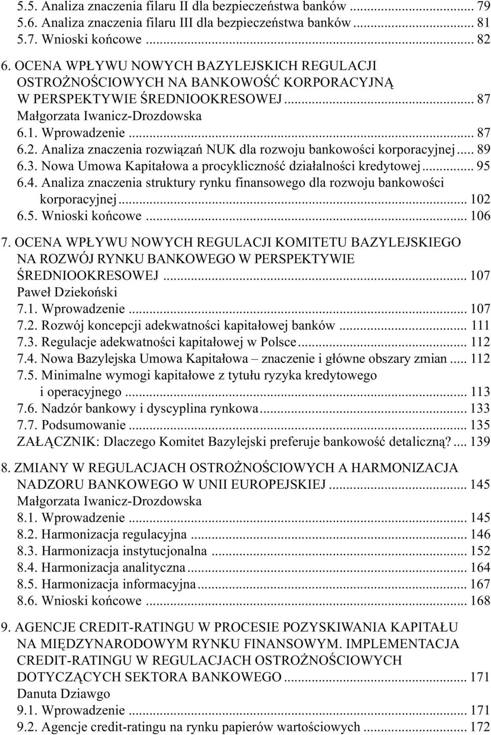 Analiza znaczenia rozwiązań NUK dla rozwoju bankowości korporacyjnej... 89 6.3. Nowa Umowa Kapitałowa a procykliczność działalności kredytowej... 95 6.4.