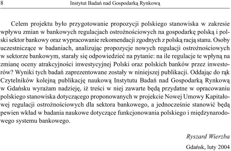 Osoby uczestniczące w badaniach, analizując propozycje nowych regulacji ostrożnościowych w sektorze bankowym, starały się odpowiedzieć na pytanie: na ile regulacje te wpłyną na zmianę oceny