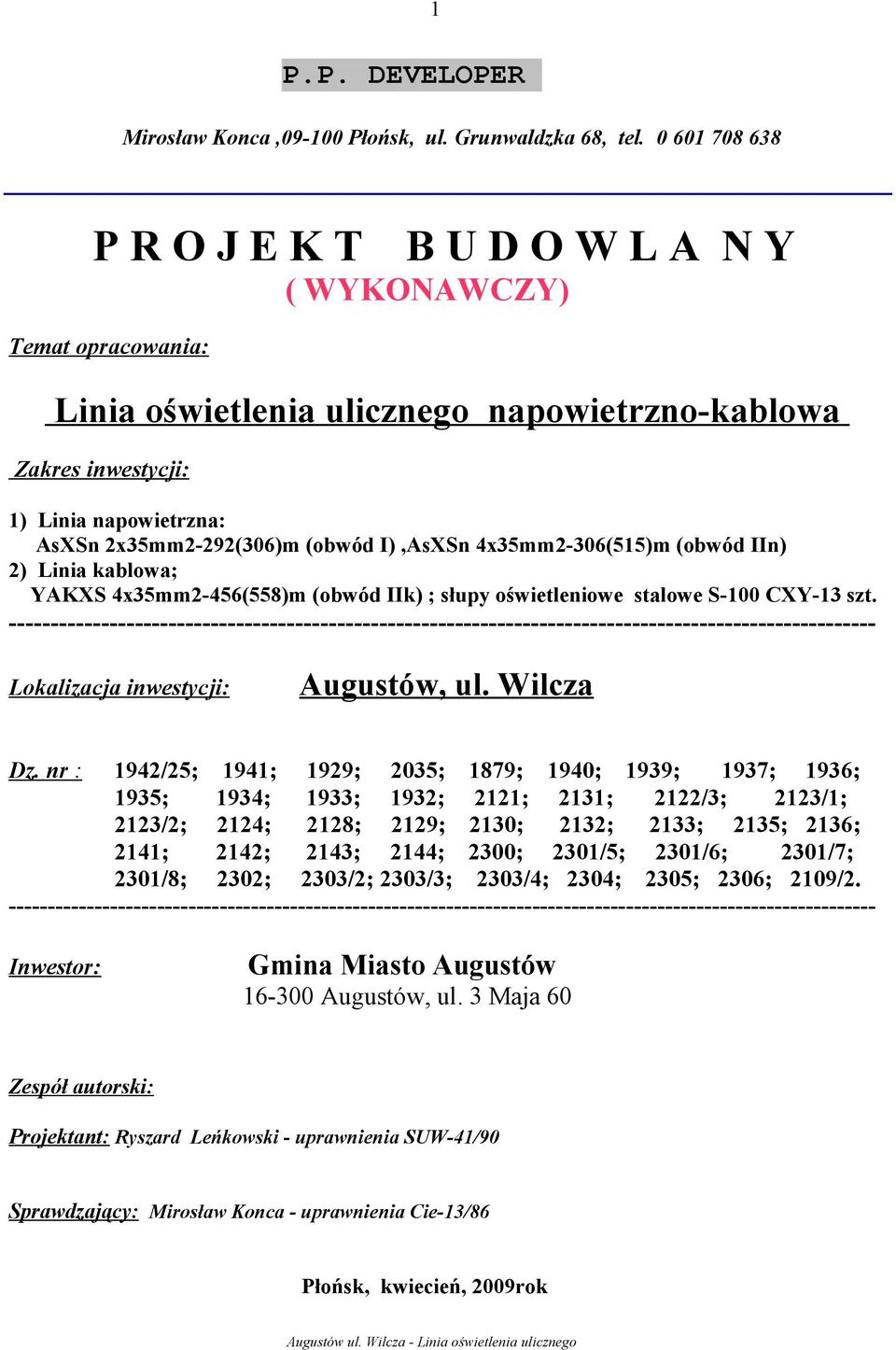 (obwód I),AsXSn 4x35mm2-306(515)m (obwód IIn) 2) Linia kablowa; YAKXS 4x35mm2-456(558)m (obwód IIk) ; słupy oświetleniowe stalowe S-100 CXY-13 szt.