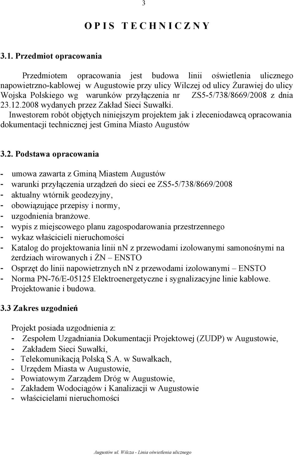 przyłączenia nr ZS5-5/738/8669/2008 z dnia 23.12.2008 wydanych przez Zakład Sieci Suwałki.