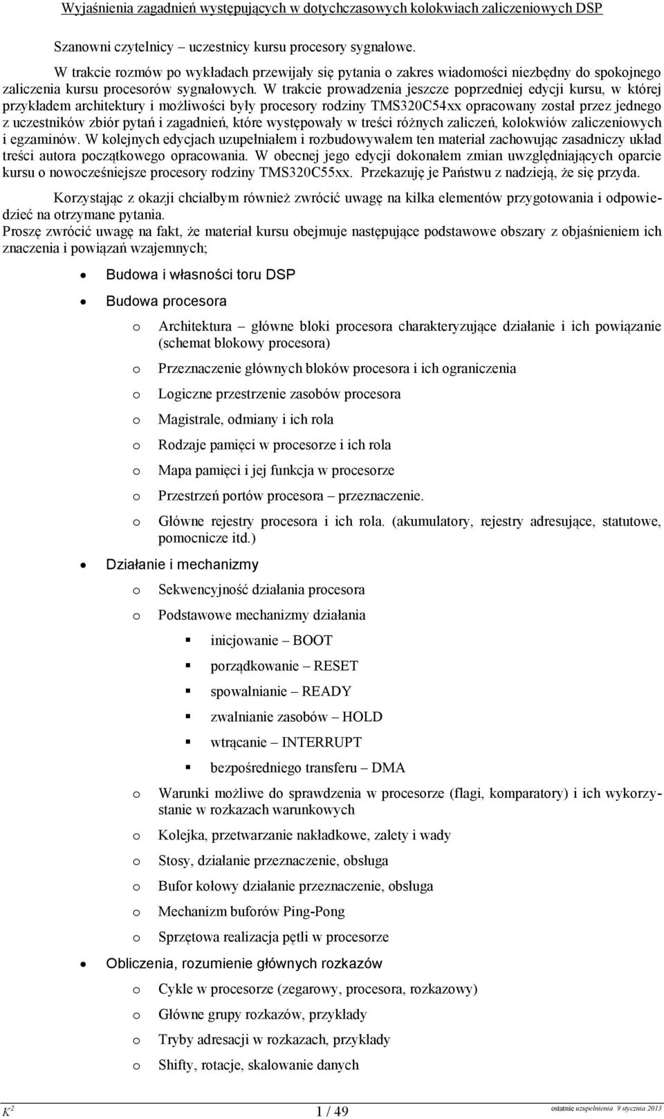 które występwały w treści różnych zaliczeń, klkwiów zaliczeniwych i egzaminów. klejnych edycjach uzupełniałem i rzbudwywałem ten materiał zachwując zasadniczy układ treści autra pczątkweg pracwania.