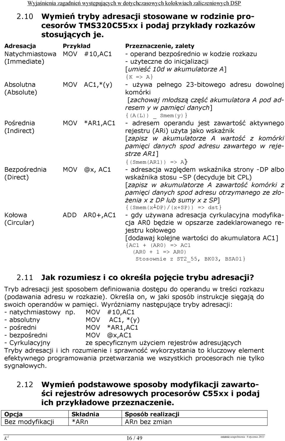 Pśrednia (Indirect) Bezpśrednia (Direct) Kłwa (Circular) MOV AC1,*(y) MOV *AR1,AC1 MOV @x, AC1 ADD AR0+,AC1 - używa pełneg 23-bitweg adresu dwlnej kmórki [zachwaj młdszą część akumulatra A pd adresem