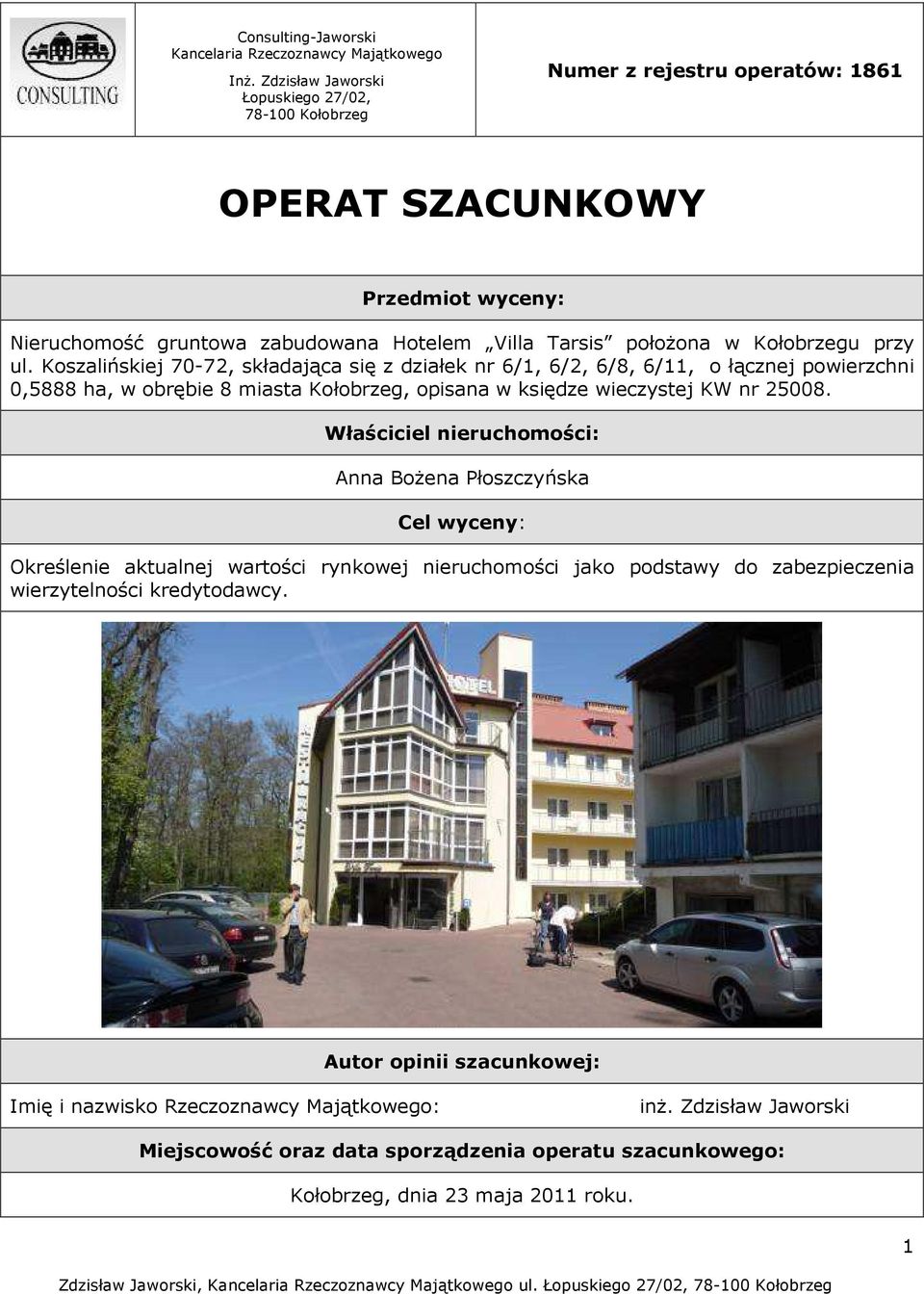 przy ul. Koszalińskiej 70-72, składająca się z działek nr 6/1, 6/2, 6/8, 6/11, o łącznej powierzchni 0,5888 ha, w obrębie 8 miasta Kołobrzeg, opisana w księdze wieczystej KW nr 25008.