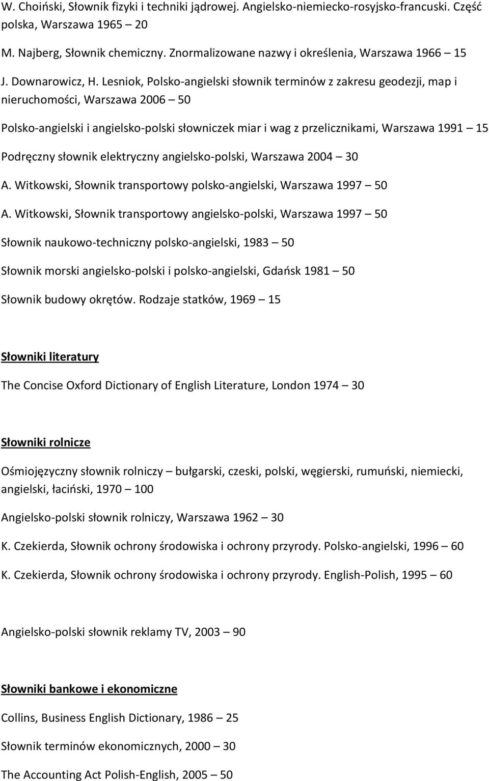 Lesniok, Polsko-angielski słownik terminów z zakresu geodezji, map i nieruchomości, Warszawa 2006 50 Polsko-angielski i angielsko-polski słowniczek miar i wag z przelicznikami, Warszawa 1991 15