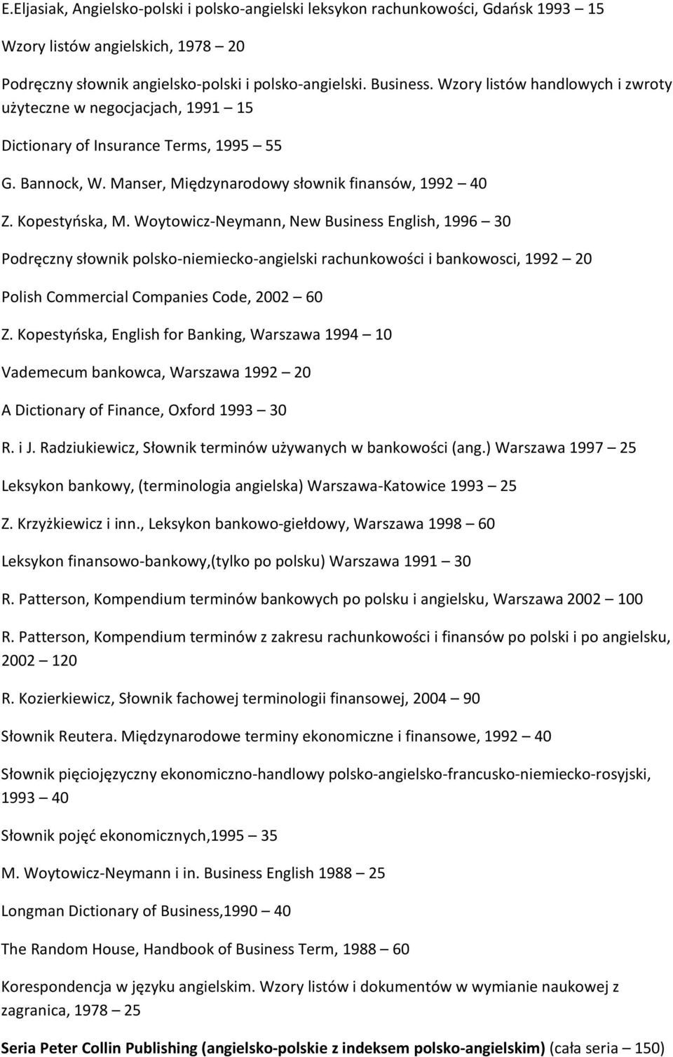 Woytowicz-Neymann, New Business English, 1996 30 Podręczny słownik polsko-niemiecko-angielski rachunkowości i bankowosci, 1992 20 Polish Commercial Companies Code, 2002 60 Z.