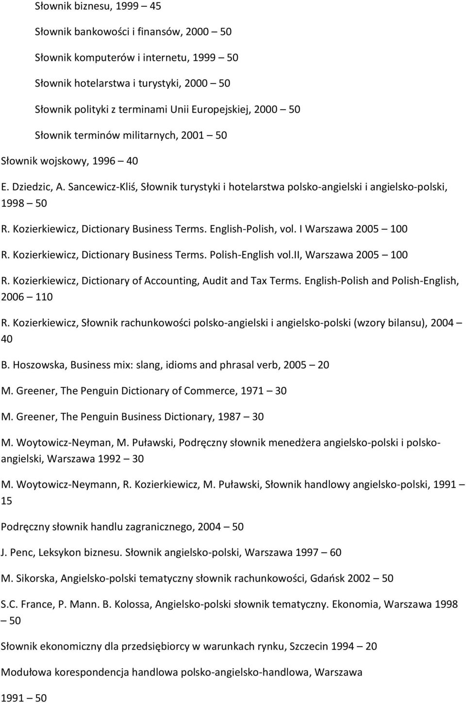 Kozierkiewicz, Dictionary Business Terms. English-Polish, vol. I Warszawa 2005 100 R. Kozierkiewicz, Dictionary Business Terms. Polish-English vol.ii, Warszawa 2005 100 R.