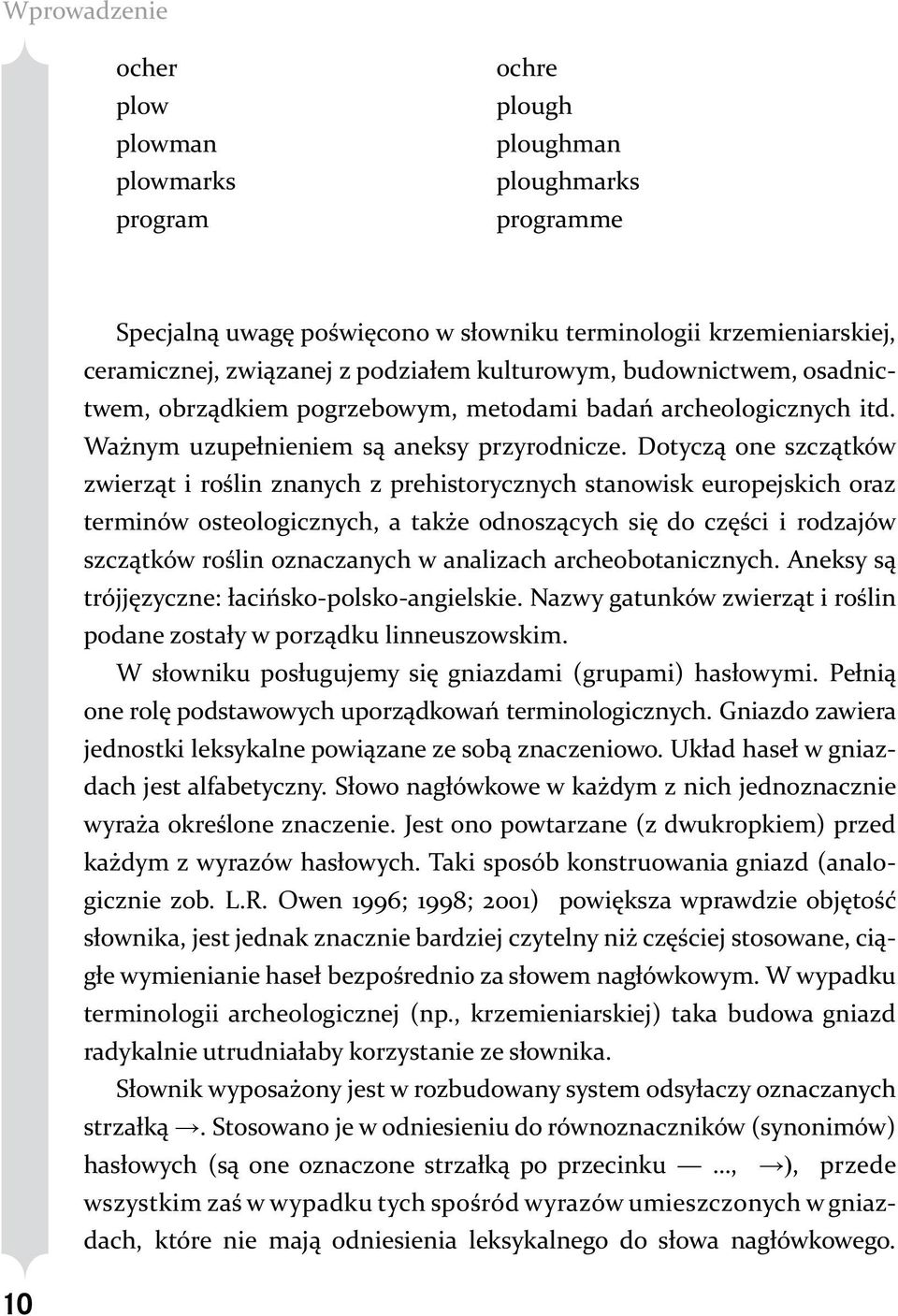 Dotyczą one szczątków zwierząt i roślin znanych z prehistorycznych stanowisk europejskich oraz terminów osteologicznych, a także odnoszących się do części i rodzajów szczątków roślin oznaczanych w