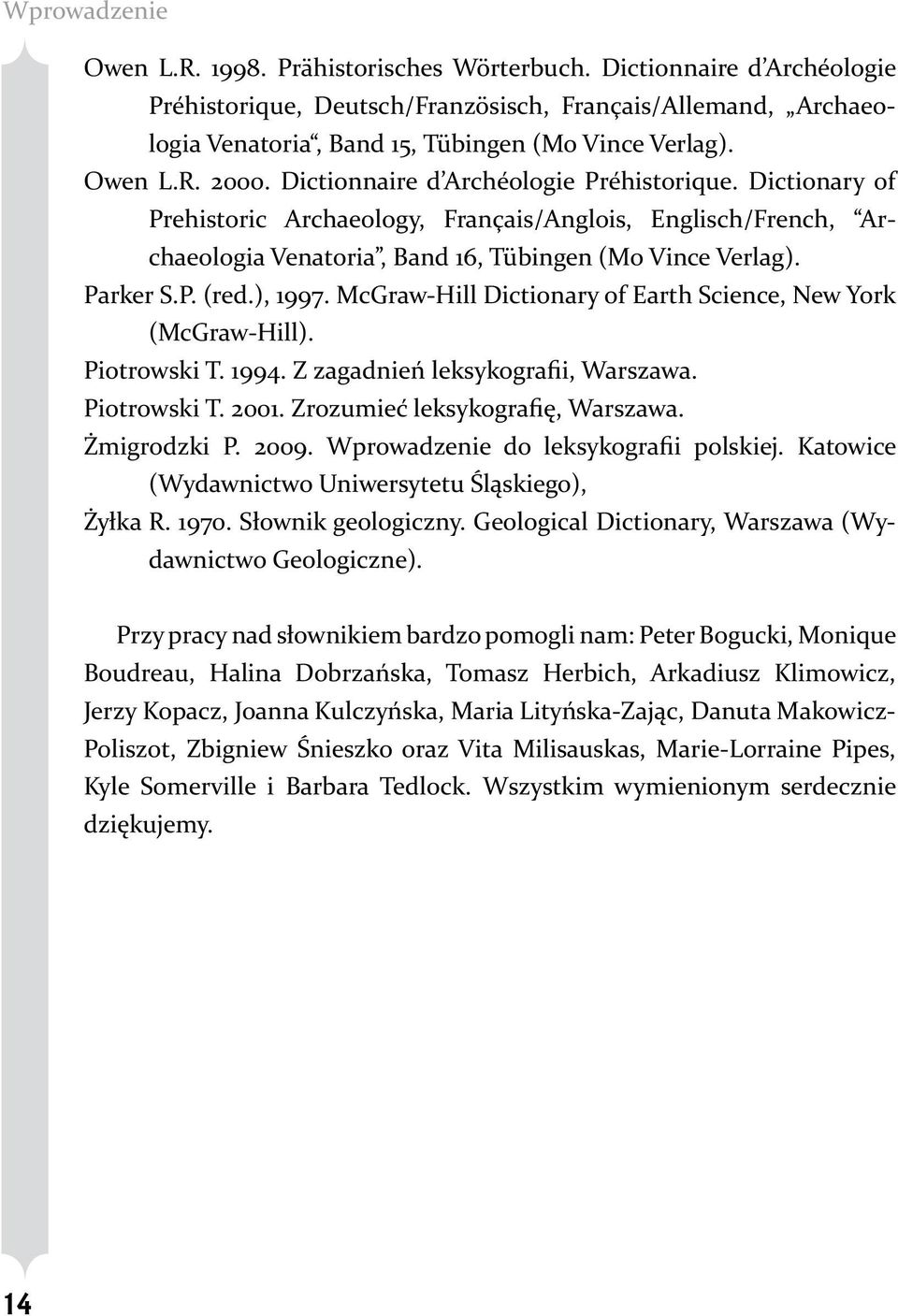 Parker S.P. (red.), 1997. McGraw-Hill Dictionary of Earth Science, New York (McGraw-Hill). Piotrowski T. 1994. Z zagadnień leksykografii, Warszawa. Piotrowski T. 2001.