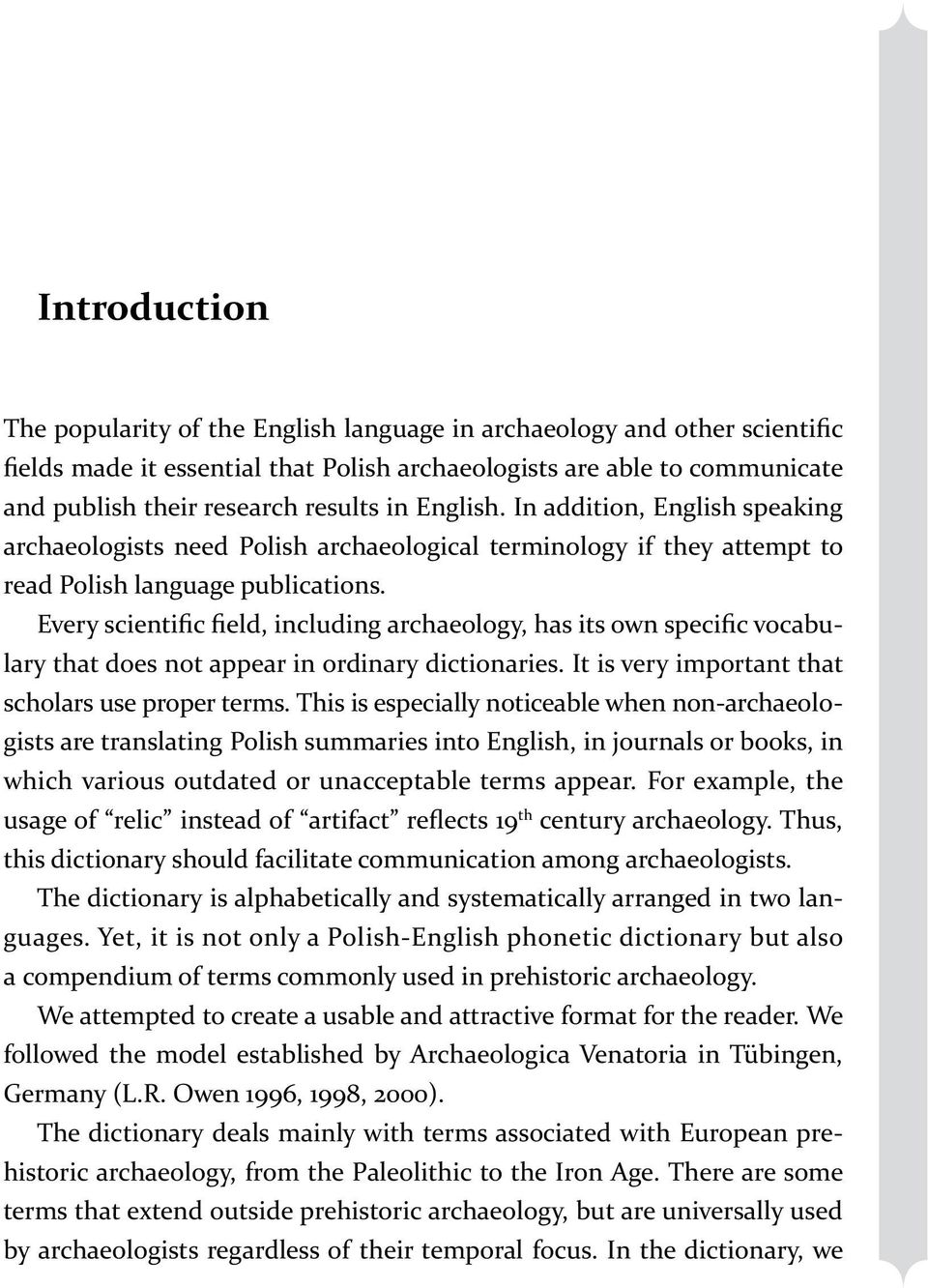 Every scientific field, including archaeology, has its own specific vocabulary that does not appear in ordinary dictionaries. It is very important that scholars use proper terms.