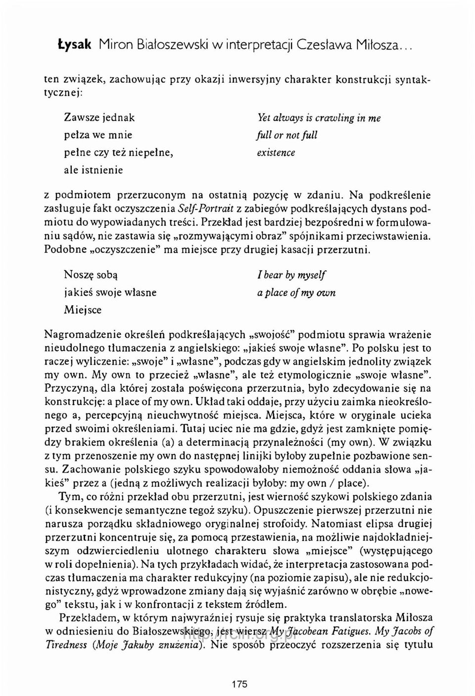 ll existence z podmiotem przerzuconym na ostatnią pozycję w zdaniu. Na podkreślenie zasługuje fakt oczyszczenia Self-Portrait z zabiegów podkreślających dystans podm iotu do wypowiadanych treści.