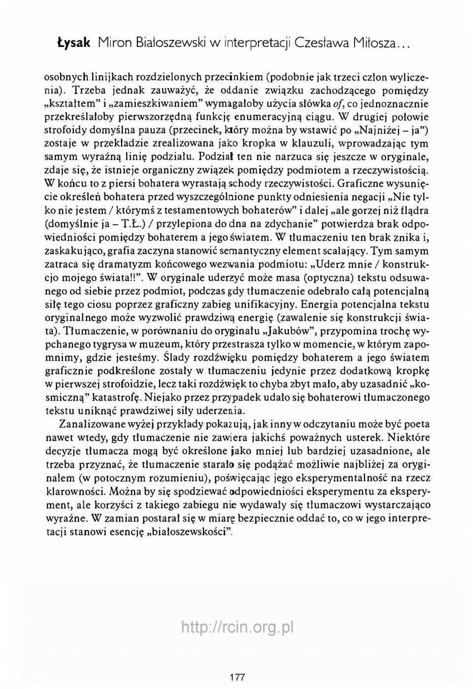 W drugiej połowie strofoidy domyślna pauza (przecinek, który można by wstawić po Najniżej - ja ) zostaje w przekładzie zrealizowana jako kropka w klauzuli, wprowadzając tym samym wyraźną linię