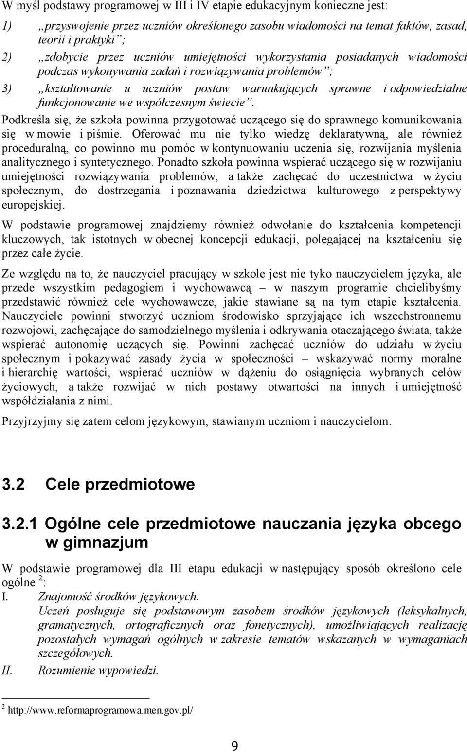 we współczesnym świecie. Podkreśla się, że szkoła powinna przygotować uczącego się do sprawnego komunikowania się w mowie i piśmie.