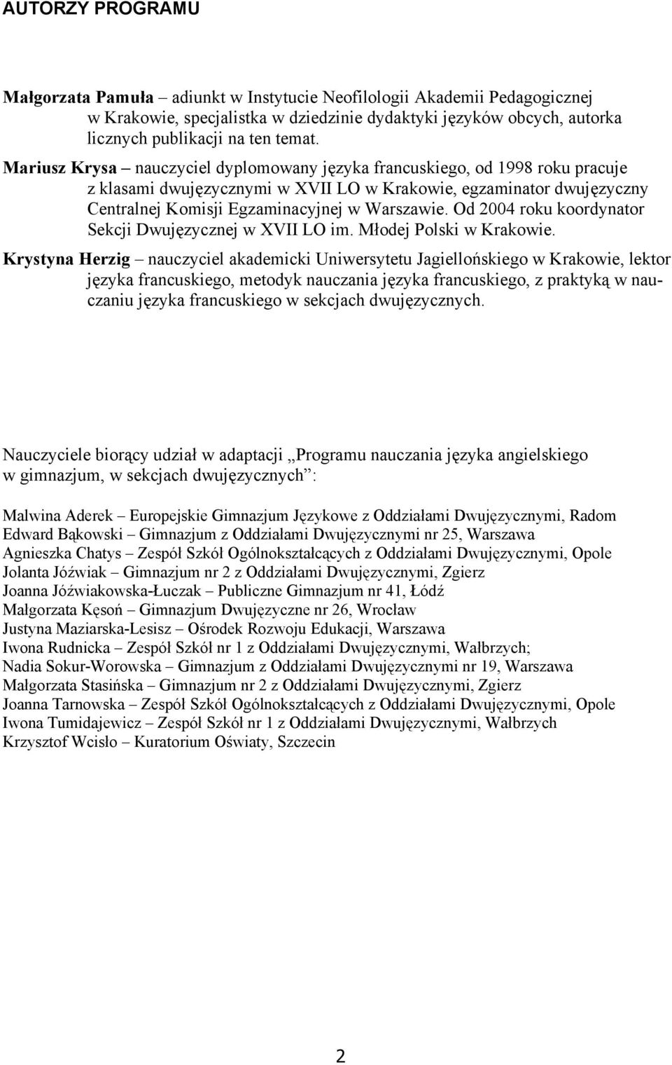 Od 2004 roku koordynator Sekcji Dwujęzycznej w XVII LO im. Młodej Polski w Krakowie.