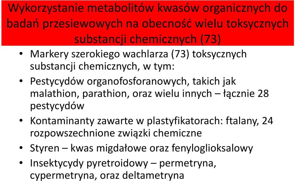 malathion, parathion, oraz wielu innych łącznie 28 pestycydów Kontaminanty zawarte w plastyfikatorach:ftalany, 24