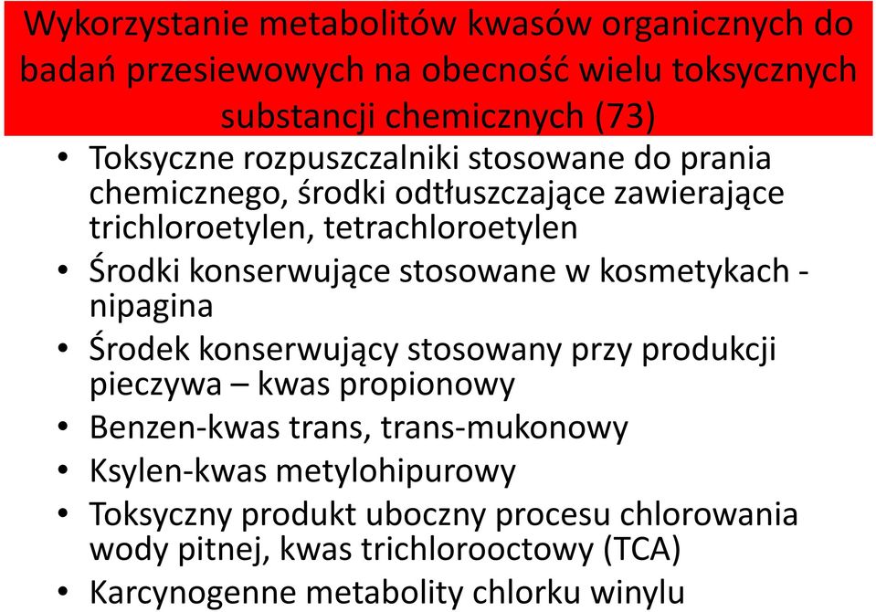 stosowane w kosmetykach - nipagina Środek konserwujący stosowany przy produkcji pieczywa kwas propionowy Benzen-kwas trans, trans-mukonowy