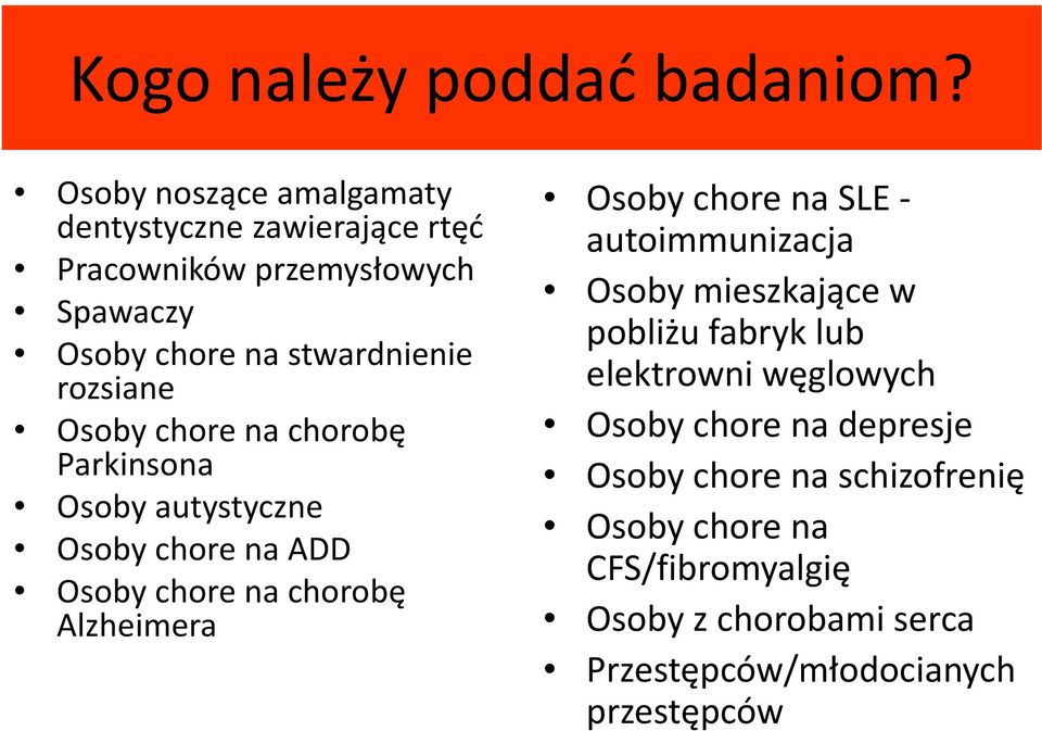 rozsiane Osoby chore na chorobę Parkinsona Osoby autystyczne Osoby chore na ADD Osoby chore na chorobę Alzheimera Osoby chore