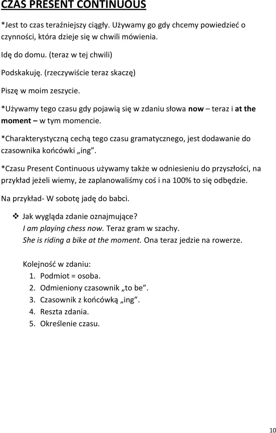 *Charakterystyczną cechą tego czasu gramatycznego, jest dodawanie do czasownika koocówki ing.