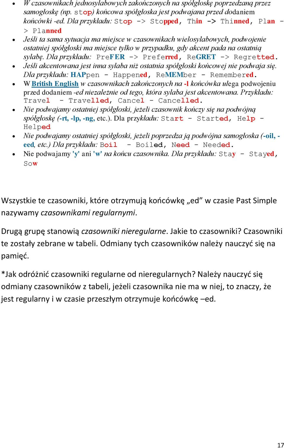 akcent pada na ostatnią sylabę. Dla przykładu: PreFER -> Preferred, ReGRET -> Regretted. Jeśli akcentowana jest inna sylaba niż ostatnia spółgłoski końcowej nie podwaja się.