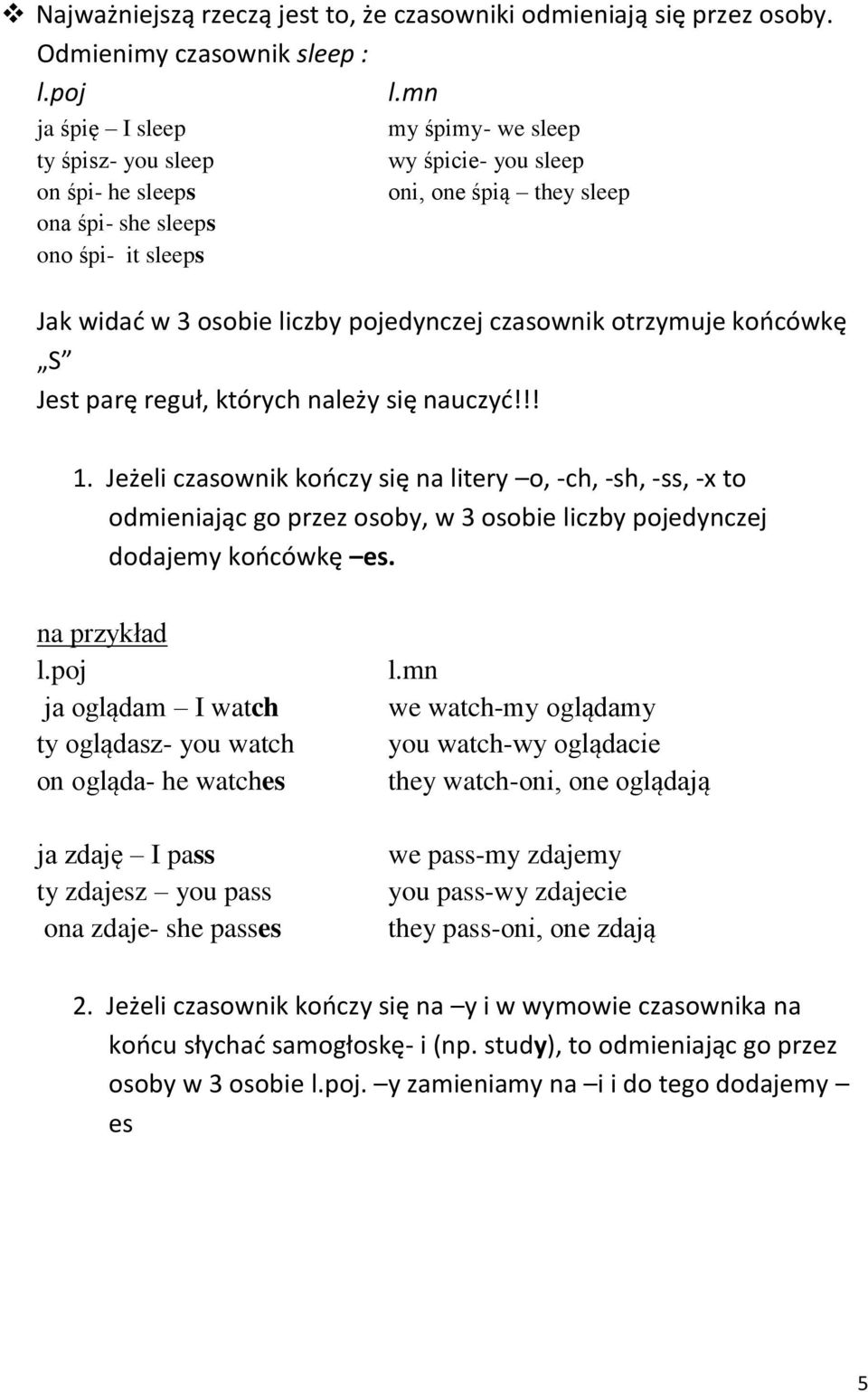 pojedynczej czasownik otrzymuje koocówkę S Jest parę reguł, których należy się nauczyd!!! 1.