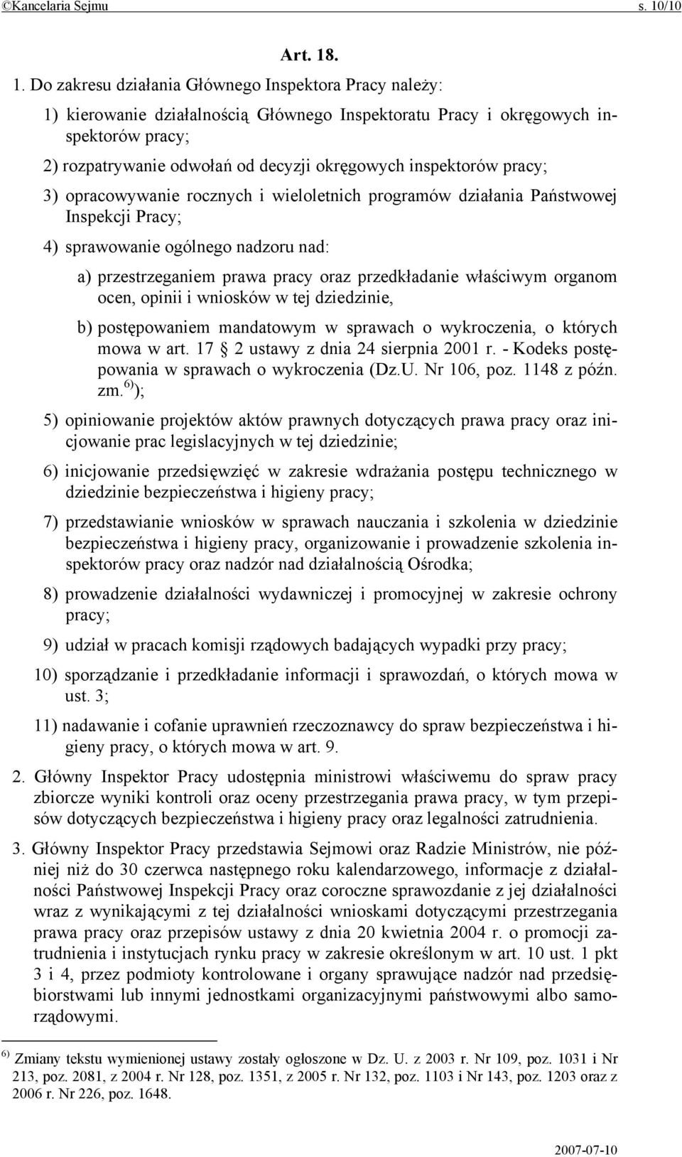 . 1. Do zakresu działania Głównego Inspektora Pracy należy: 1) kierowanie działalnością Głównego Inspektoratu Pracy i okręgowych inspektorów pracy; 2) rozpatrywanie odwołań od decyzji okręgowych