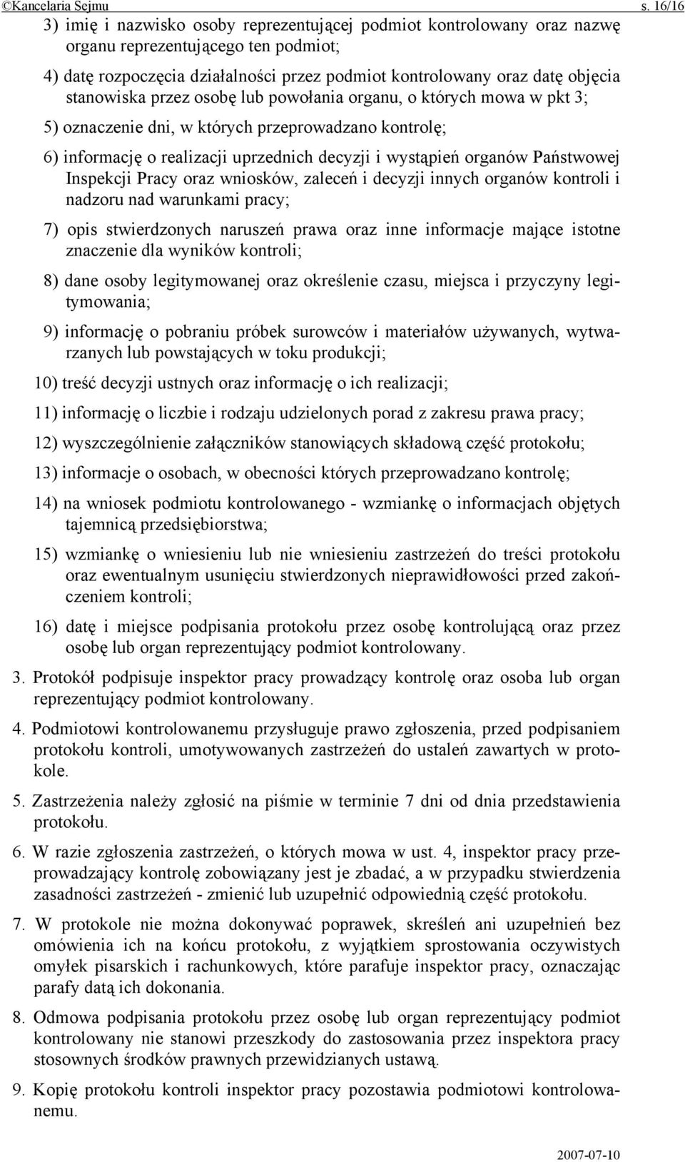 stanowiska przez osobę lub powołania organu, o których mowa w pkt 3; 5) oznaczenie dni, w których przeprowadzano kontrolę; 6) informację o realizacji uprzednich decyzji i wystąpień organów Państwowej