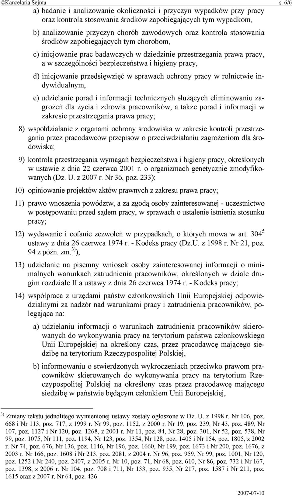 stosowania środków zapobiegających tym chorobom, c) inicjowanie prac badawczych w dziedzinie przestrzegania prawa pracy, a w szczególności bezpieczeństwa i higieny pracy, d) inicjowanie przedsięwzięć