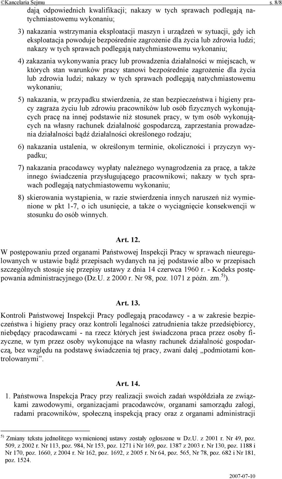 bezpośrednie zagrożenie dla życia lub zdrowia ludzi; nakazy w tych sprawach podlegają natychmiastowemu wykonaniu; 4) zakazania wykonywania pracy lub prowadzenia działalności w miejscach, w których