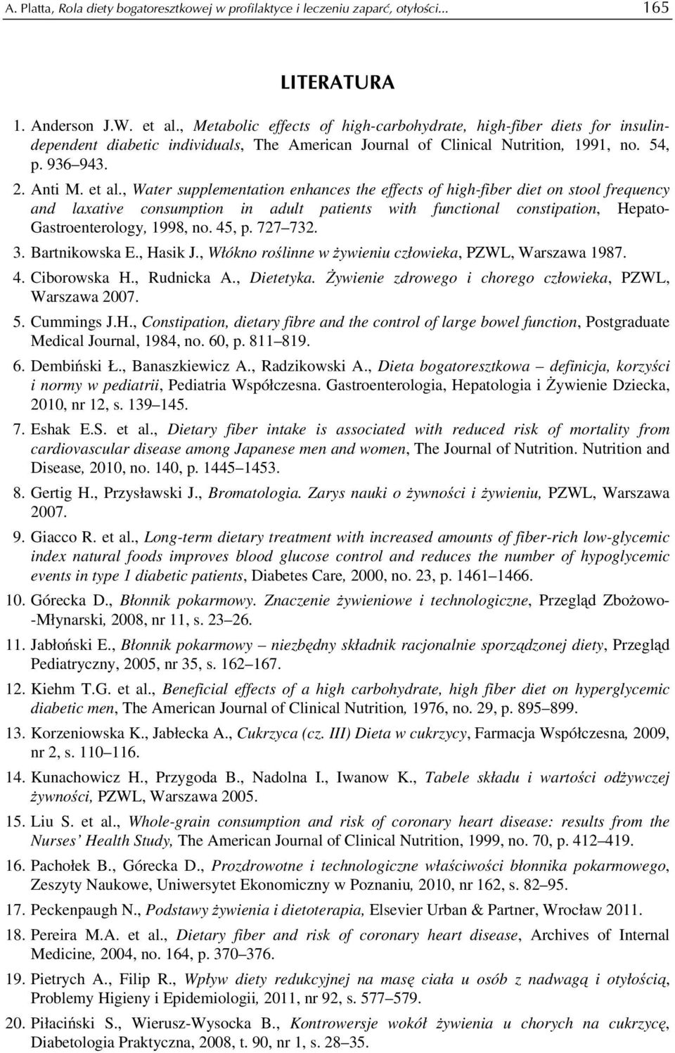 , Water supplementation enhances the effects of high-fiber diet on stool frequency and laxative consumption in adult patients with functional constipation, Hepato- Gastroenterology, 1998, no. 45, p.