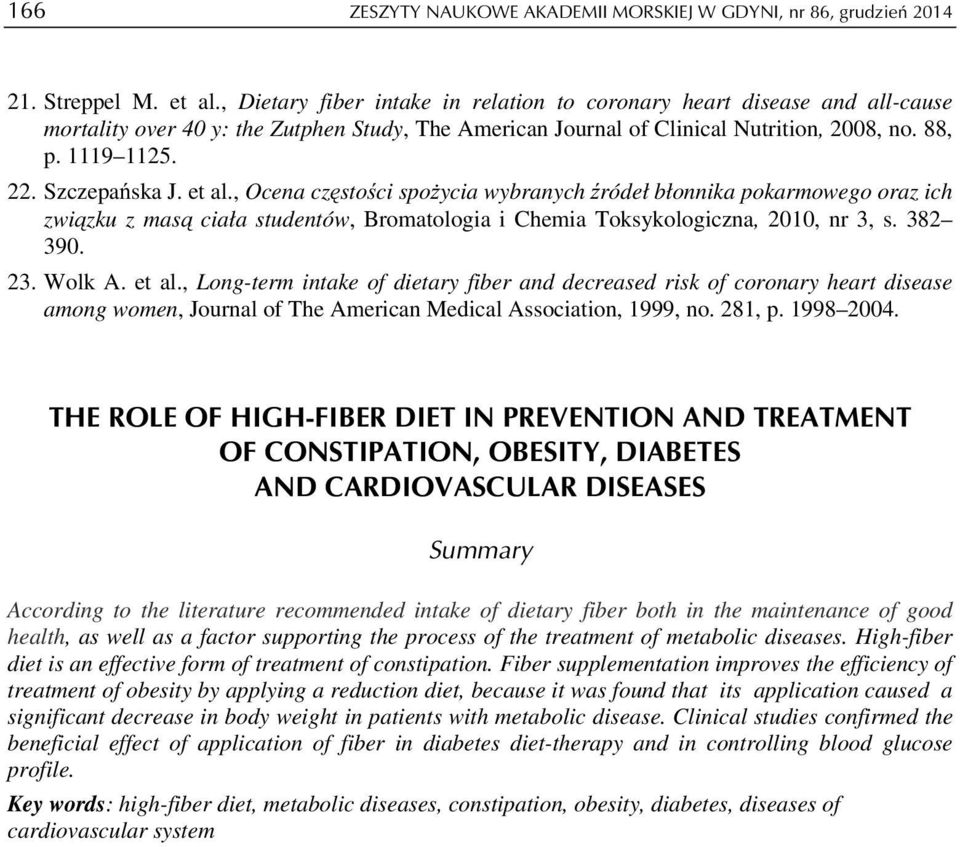 Szczepańska J. et al., Ocena częstości spożycia wybranych źródeł błonnika pokarmowego oraz ich związku z masą ciała studentów, Bromatologia i Chemia Toksykologiczna, 2010, nr 3, s. 382 390. 23.